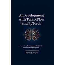 (영문도서)AI Development with TensorFlow and PyTorch: Foundations Techniques and Real Worl... Paperback, Independently Published, English, 9798242185685