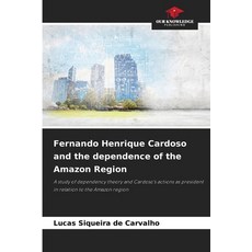 (영문도서)Fernando Henrique Cardoso and the dependence of the Amazon Region Paperback, Our Knowledge Publishing, English, 9786209550393