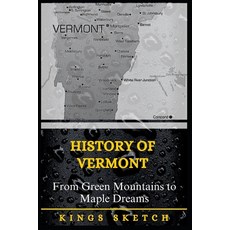 (영문도서)History of Vermont: From Green Mountains to Maple Dreams Paperback, Independently Published, English, 9798274137324
