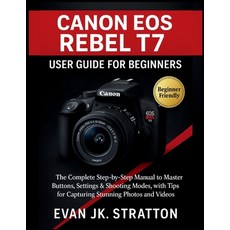 (영문도서)Canon EOS Rebel T7 User Guide for Beginners: The Complete Step-by-Step Manual to... Paperback, Independently Published, English, 9798299137361