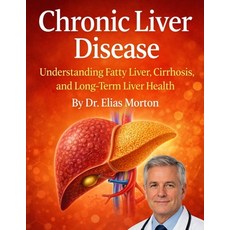 (영문도서)Chronic Liver Disease: Understanding Fatty Liver Cirrhosis and Long-Term Liver... Paperback, Independently Published, English, 9798245184296