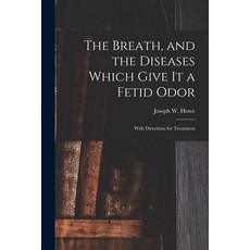 (영문도서) The Breath and the Diseases Which Give It a Fetid Odor [microform]: With Directions for Trea... Paperback, Legare Street Press, English, 9781014477248