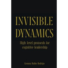 (영문도서)Invisible Dynamics: High-level protocols for cognitive leadership Paperback, Independently Published, English, 9798184031088