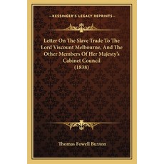(영문도서) Letter On The Slave Trade To The Lord Viscount Melbourne And The Other Members... Paperback, Kessinger Publishing, English, 9781165537556