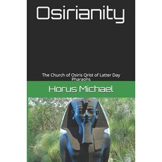 (영문도서) Osirianity: The Church of Osiris Qrist of Latter Day Pharaohs Paperback, Independently Published, English, 9798644074273