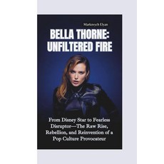 [5] BELLA THORNE–UNFILTERE D FIRE: From Disney Star to Fearless Disruptor—The Raw Rise Rebellion, [5] BELLA THORNE–UNFILTERE D F