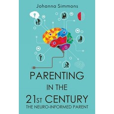 (영문도서)Parenting in the 21st Century: The Neuro-Informed Parent Paperback, Olympia Publishers, English, 9781835430958