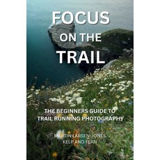 (英文圖書)Focus on the Trail - The Beginner's Guide to Trail Running Photography 平裝版, Kelp and Fern, 英文