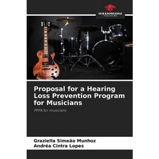 (영문도서)Proposal for a Hearing Loss Prevention Program for Musicians Paperback, Our Knowledge Publishing, English, 9786208664367