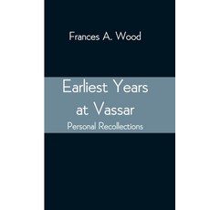 (영문도서)Earliest Years At Vassar; Personal Recollections Paperback, Alpha Edition, English, 9789354547324