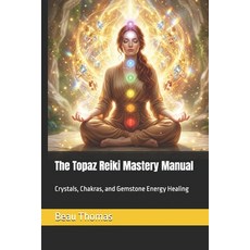 (英文圖書)The Topaz Reiki Mastery Manual: Crystals Chakras and Gemstone Energy Healing 平裝版, Independently Published, 英文