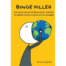 Binge Killer: The Use of Cognitive Behavioral Therapy to Address Shame in Binge Eating Disorder Paperback, Independently Published