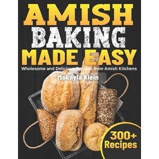 (영문도서) Amish Baking Made Easy: Wholesome and Delicious Recipes from Amish Kitchens Paperback, Independently Published, English, 9798303597501