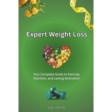 (영문도서)Expert Weight Loss: Your Complete Guide to Exercise Nutrition and Lasting Motiv... Paperback, Independently Published, English, 9798267532631