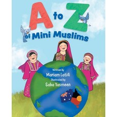 (영문도서) A to Z of Mini Muslims: An Alphabet book exploring all about Islam and being a Muslim Paperback, Thorpe-Bowker Identifier Se..., English, 9780645272000