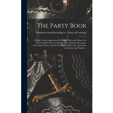 (영문도서) The Party Book; a Book Giving Suggestions for Home Parties and Dances for St. Valentine's day... Hardcover, Legare Street Press, English, 9781017203806