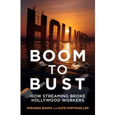 (영문도서)Boom to Bust: How Streaming Broke Hollywood Workers Hardcover, University of California Press, English, 9780520412873