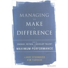 Managing to Make a Difference: How to Engage Retain and Develop Talent for Maximum Performance, Wiley