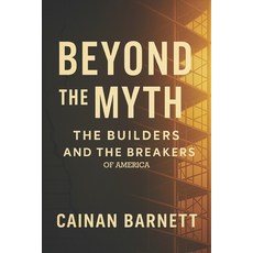 (영문도서)Beyond the Myth: The Builders and the Breakers of America Paperback, Independently Published, English, 9798268711066