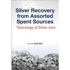 (영문도서) Silver Recovery from Assorted Spent Sources: Toxicology of Silver Ions Hardcover, Wspc (Europe), English, 9781786344571