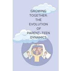 (영문도서) Growing Together: The Evolution of Parent-Teen Dynamics: parent-teen relationship Paperback, Independently Published, English, 9798321678138