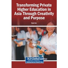 (영문도서)Transforming Private Higher Education in Asia Through Creativity and Purpose Hardcover, Igi Global Scientific Publi..., English, 9798337349336