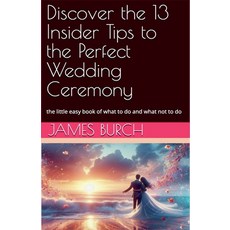 (영문도서) Discover the 13 Insider Tips to the Perfect Wedding Ceremony Paperback, James Burch, English, 9798227685186