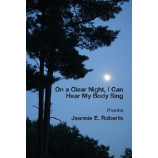 (영문도서) On a Clear Night I Can Hear My Body Sing Paperback, Kelsay Books, English, 9781639806867