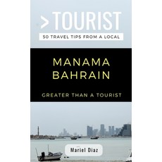 (영문도서) Greater Than a Tourist- Manama Bahrain: 50 Travel Tips from a Local Paperback, Independently Published, English, 9781723984402