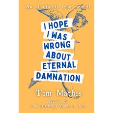 (영문도서) I Hope I Was Wrong About Eternal Damnation: An Absolutely True Memoir Paperback, Independently Published, English, 9798752234378