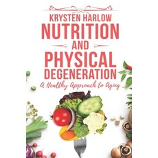 (영문도서) Nutrition and Physical Degeneration: A Healthy Approach to Aging Paperback, Independently Published, English, 9781653755752