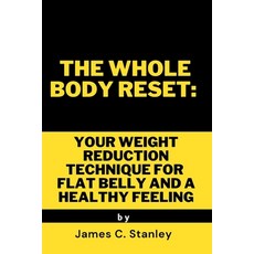 (영문도서) The Whole Body Reset: Your Weight reduction Technique for Flat Belly and a Healthy Feeling Paperback, Independently Published, English, 9798386106706