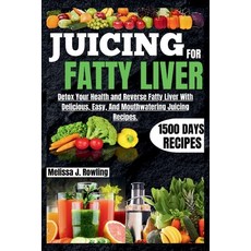 (영문도서) Juicing For Fatty Liver: Detox Your Health and Reverse Fatty Liver With Over 1500 Days Of Del... Paperback, Independently Published, English, 9798878133005
