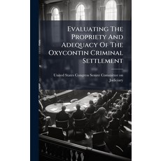 (영문도서)Evaluating The Propriety And Adequacy Of The Oxycontin Criminal Settlement Hardcover, Hutson Street Press, English, 9781024278545