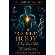 (영문도서)The Precision Body: The New Science of Reading Your Body's Biological Patterns Paperback, Independently Published, English, 9798197990938 Independently Published, English, 9798197990938