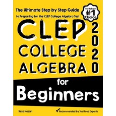 CLEP College Algebra for Beginners: The Ultimate Step by Step Guide to Preparing for the CLEP Colleg... Paperback, Effortless Math Education