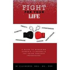 (영문도서) Fight for Your Life: A Guide to Managing Chronic Illnesses and the Aging Process (Menopause) Hardcover, Gatekeeper Press, English, 9781662940873