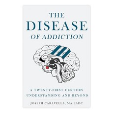 The Disease of Addiction: A Twenty-First Century Understanding and Beyond Paperback, Disease of Addiction (Book), English, 9781733110723