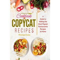 Copycat Recipes: A Step-by-Step Cookbook Guide to Making the Most Restaurants Recipes at Home Paperback, Independently Published