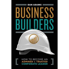 (영문도서) Business Builders: How to Become an Admired and Trusted Corporate Leader Paperback, Independently Published, English, 9798854426183