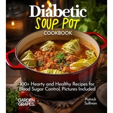 (영문도서)Diabetic Soup Pot Cookbook: 100+ Hearty and Healthy Recipes for Blood Sugar Cont... Paperback, Garden of Grapes, English, 9798869349088