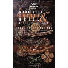 (영문도서) The Wood Pellet Smoker and Grill 2 Cookbooks in 1: Selected BBQ Recipes Hardcover, Old Texas Pitmaster, English, 9781802601176