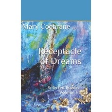 Receptacle of Dreams: Selected Poems - Volume VI Paperback, Independently Published, English, 9798712963744