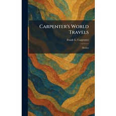 (영문도서)Carpenter's World Travels: Mexico Hardcover, Tradd Street Press, English, 9781025408903 Tradd Street Press, English, 9781025408903