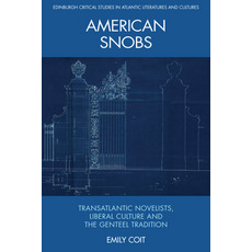 American Snobs: Transatlantic Novelists Liberal Culture and the Genteel Tradition Hardcover, Edinburgh University Press, English, 9781474475402