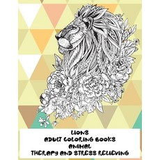 Adult Coloring Books Therapy and Stress Relieving - Animal - Lions Paperback, Independently Published