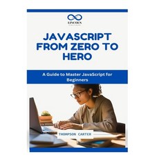 (영문도서) JavaScript: FROM ZERO TO HERO: A Guide to Master JavaScript for Beginners Paperback, Independently Published, English, 9798301281549