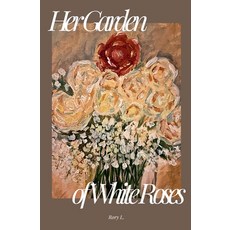 (영문도서)Her Garden of White Roses Paperback, Rory L., English, 9798232535711