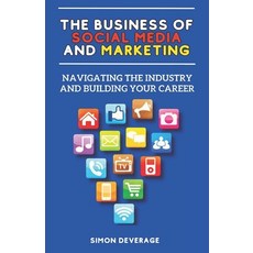 (영문도서) The Business of Social Media and Marketing: Navigating the Industry and Building Your Career Paperback, Independently Published, English, 9798398300994