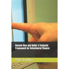 (영문도서)Beyond Bias and Belief: A Vedantic Framework for Behavioural Finance Paperback, Independently Published, English, 9798241417619